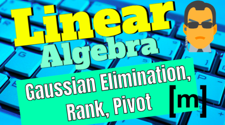 Ax=B Linear Systems, Gaussian vs. Gauss-Jordan Elimination, Rank and Pivot Positions